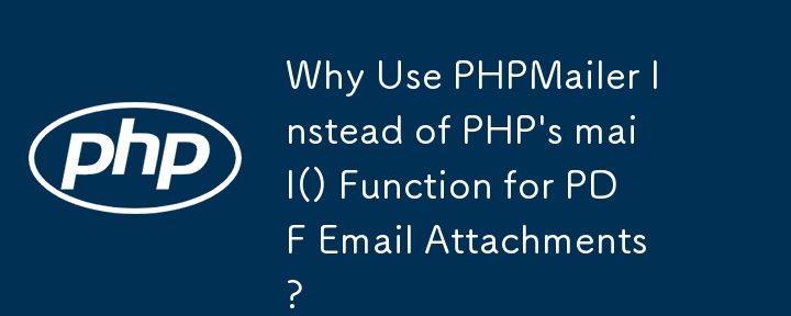 Why Use PHPMailer Instead of PHP's mail() Function for PDF Email Attachments?
