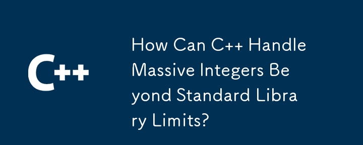 How Can C   Handle Massive Integers Beyond Standard Library Limits?
