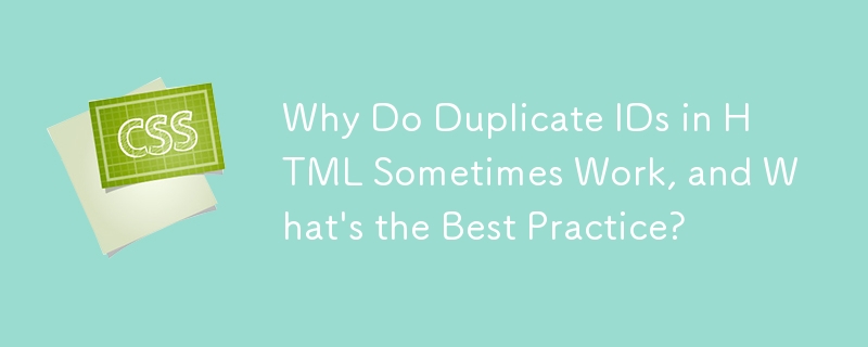 Why Do Duplicate IDs in HTML Sometimes Work, and What's the Best Practice?