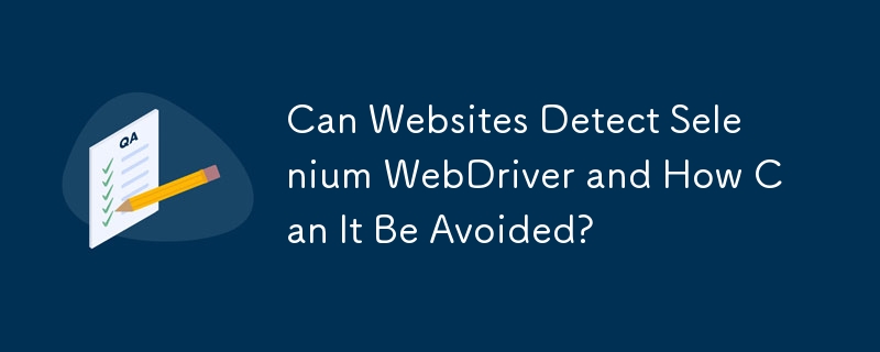 Can Websites Detect Selenium WebDriver and How Can It Be Avoided?
