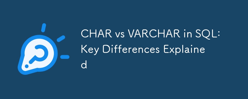 CHAR vs VARCHAR in SQL: Key Differences Explained