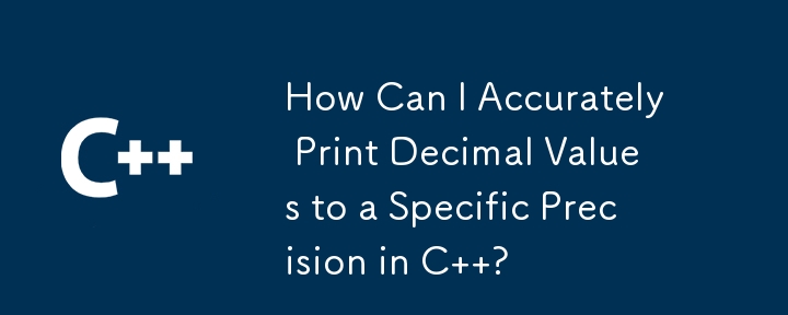 How Can I Accurately Print Decimal Values to a Specific Precision in C  ?

