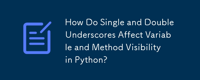 How Do Single and Double Underscores Affect Variable and Method Visibility in Python?
