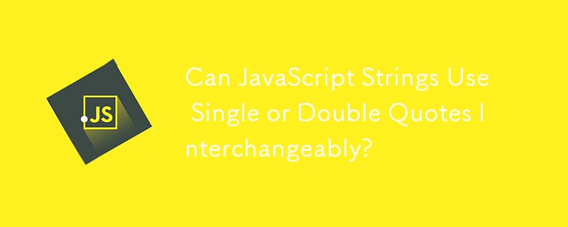 Can JavaScript Strings Use Single or Double Quotes Interchangeably?
