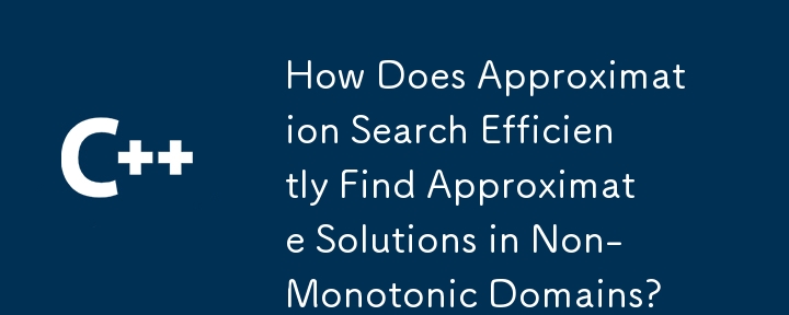 How Does Approximation Search Efficiently Find Approximate Solutions in Non-Monotonic Domains?
