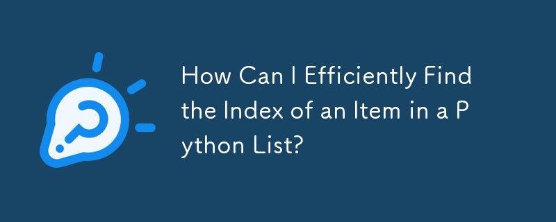 How Can I Efficiently Find the Index of an Item in a Python List?
