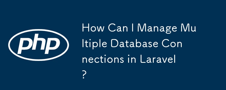 How Can I Manage Multiple Database Connections in Laravel?