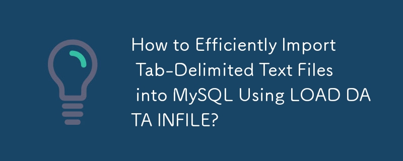 How to Efficiently Import Tab-Delimited Text Files into MySQL Using LOAD DATA INFILE?
