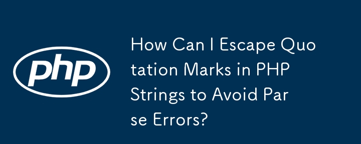 How Can I Escape Quotation Marks in PHP Strings to Avoid Parse Errors?
