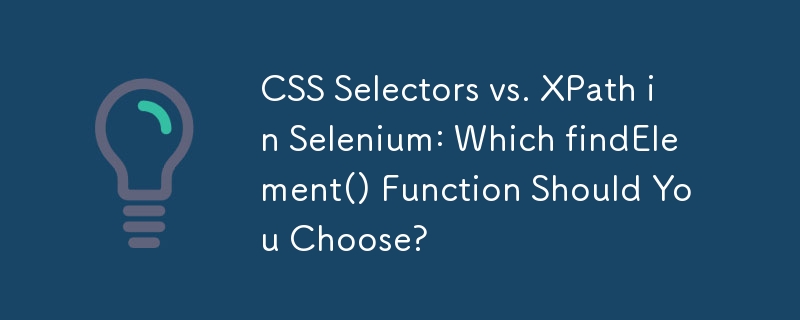CSS Selectors vs. XPath in Selenium: Which findElement() Function Should You Choose?