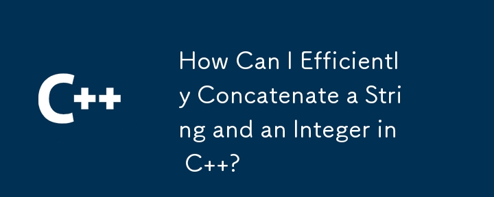 How Can I Efficiently Concatenate a String and an Integer in C ?-C++-php.cn