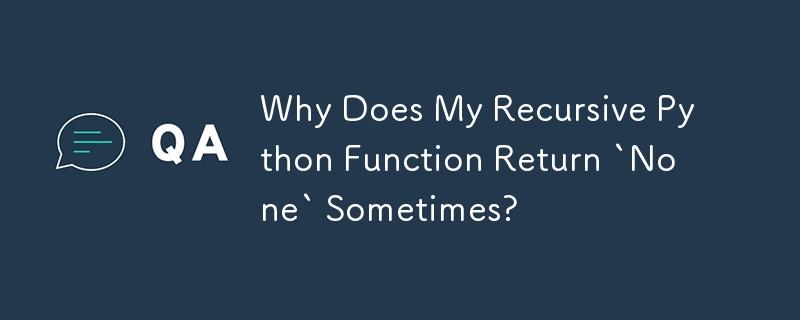 Why Does My Recursive Python Function Return `None` Sometimes?-Python ...