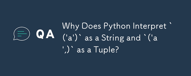 Why Does Python Interpret `('a')` as a String and `('a',)` as a Tuple ...