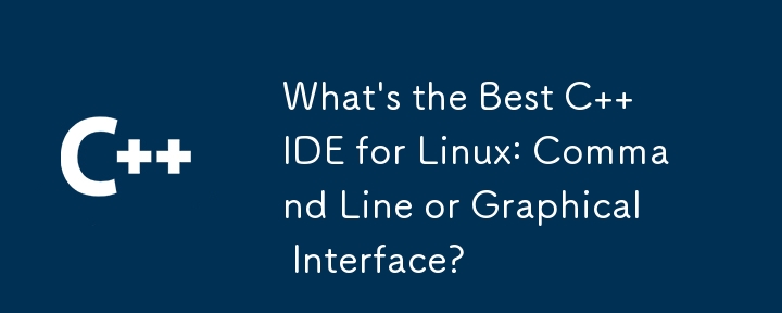 What's the Best C   IDE for Linux: Command Line or Graphical Interface?
