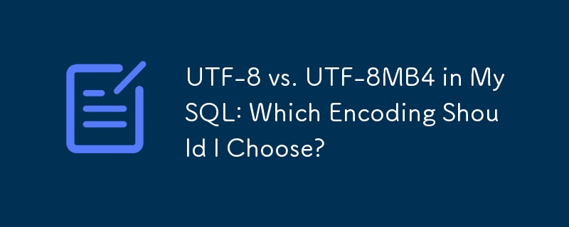 UTF-8 vs. UTF-8MB4 in MySQL: Which Encoding Should I Choose?