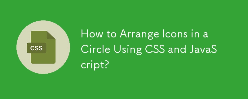 How to Arrange Icons in a Circle Using CSS and JavaScript?-CSS Tutorial ...