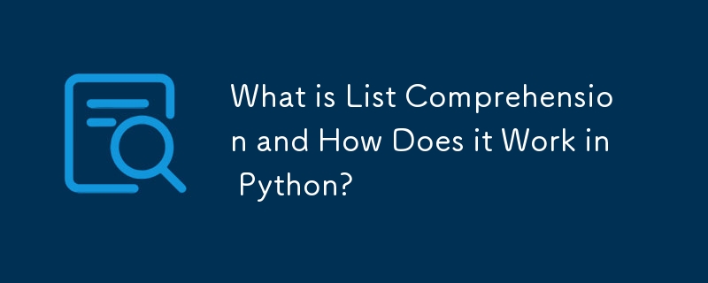 What is List Comprehension and How Does it Work in Python?