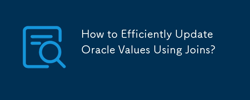 How to Efficiently Update Oracle Values Using Joins?
