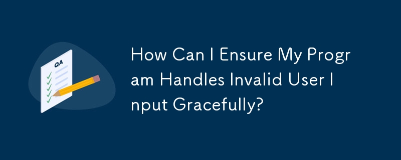 How Can I Ensure My Program Handles Invalid User Input Gracefully ... image.