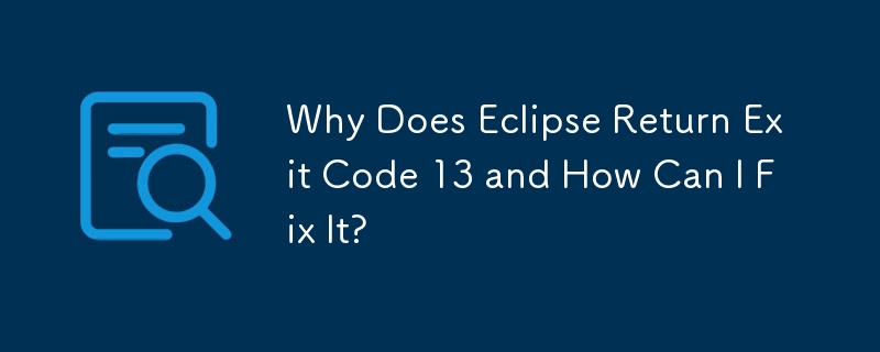 Why Does Eclipse Return Exit Code 13 and How Can I Fix It?