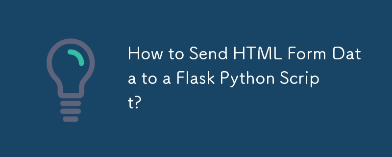 How to Send HTML Form Data to a Flask Python Script?-Python Tutorial-php.cn