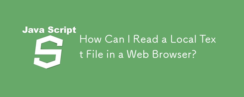 How Can I Read a Local Text File in a Web Browser?
