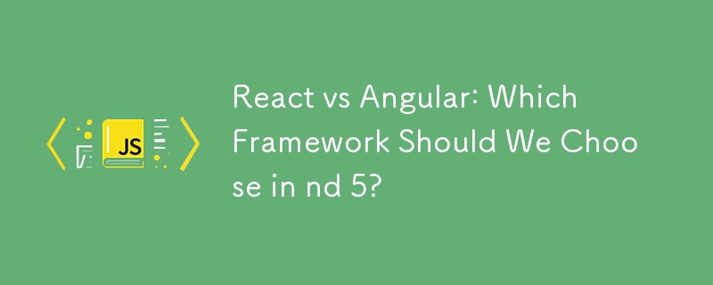 React vs Angular: Which Framework Should We Choose in nd 5?-JS Tutorial ...