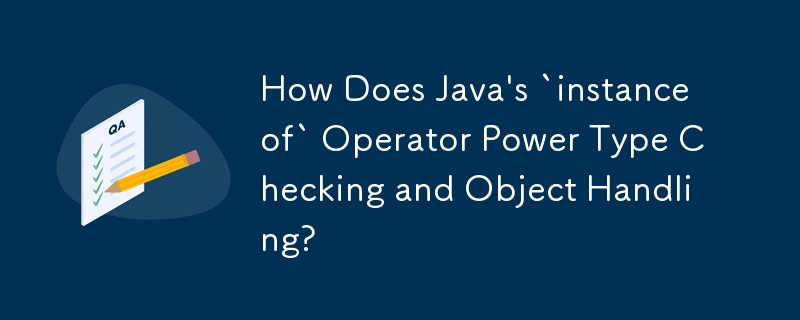 How Does Java's `instanceof` Operator Power Type Checking and Object ...