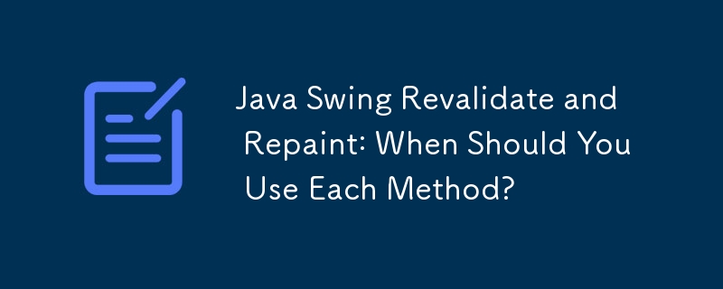 Java Swing Revalidate and Repaint: When Should You Use Each Method?
