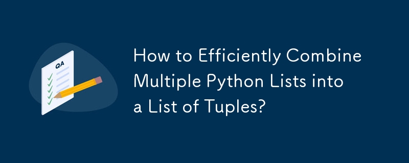How to Efficiently Combine Multiple Python Lists into a List of Tuples?