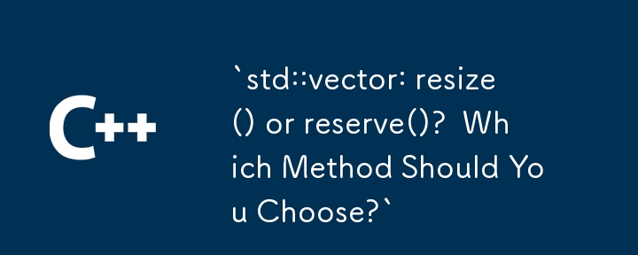 `std::vector: resize() or reserve()?  Which Method Should You Choose?`
