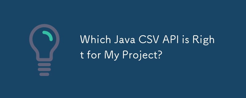 Which Java CSV API is Right for My Project?

