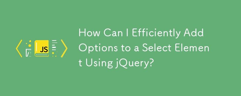 How Can I Efficiently Add Options to a Select Element Using jQuery?