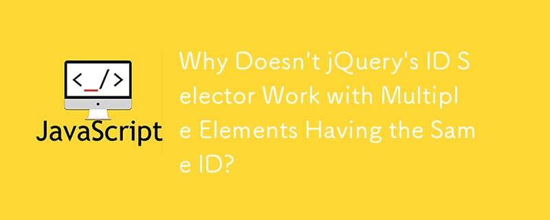 Why Doesn't jQuery's ID Selector Work with Multiple Elements Having the Same ID?
