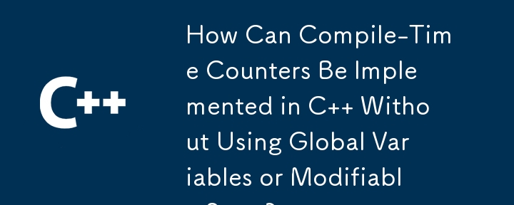 How Can Compile-Time Counters Be Implemented in C   Without Using Global Variables or Modifiable State?
