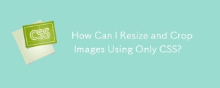 How Can I Resize and Crop Images Using Only CSS?