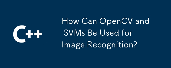 How Can OpenCV and SVMs Be Used for Image Recognition?