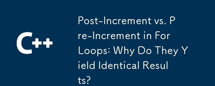 Post-Increment vs. Pre-Increment in For Loops: Why Do They Yield Identical Results?
