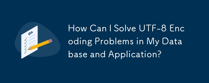 How Can I Solve UTF-8 Encoding Problems in My Database and Application?
