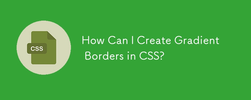 How Can I Create Gradient Borders in CSS?