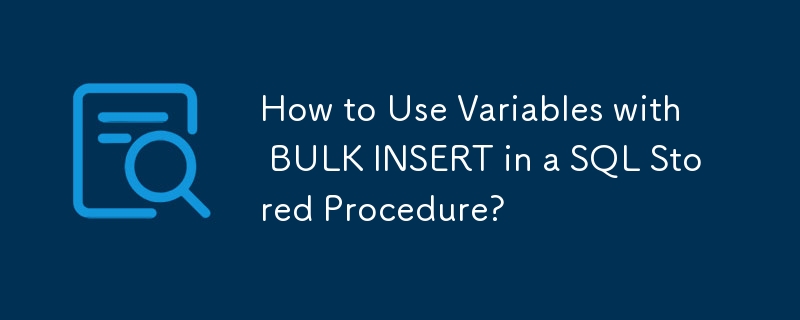 How to Use Variables with BULK INSERT in a SQL Stored Procedure?-Mysql ...