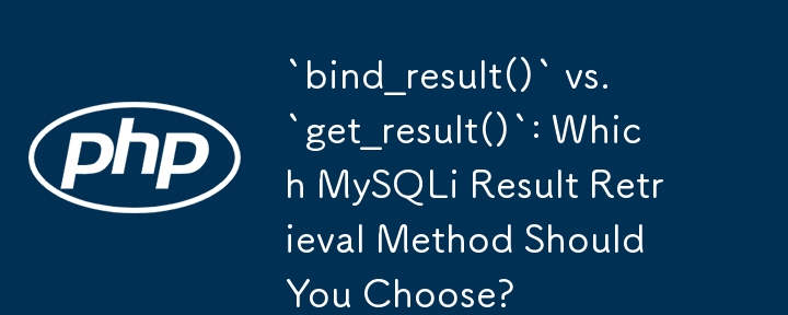 `bind_result()` vs. `get_result()`: Which MySQLi Result Retrieval Method Should You Choose?
