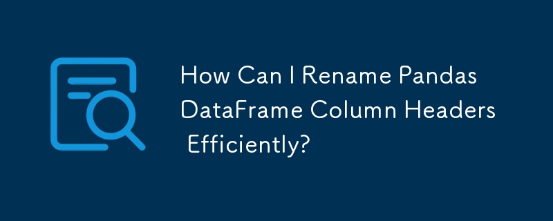 How Can I Rename Pandas DataFrame Column Headers Efficiently?-Python ...