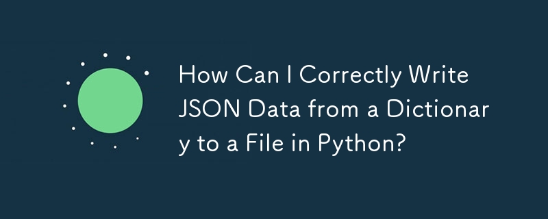 How Can I Correctly Write JSON Data from a Dictionary to a File in Python?
