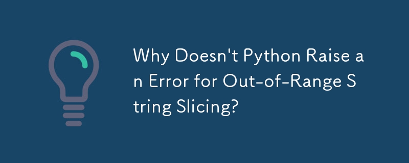 Why Doesn't Python Raise an Error for Out-of-Range String Slicing ...