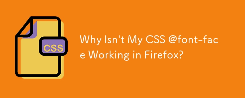 Why Isn't My CSS @font-face Working in Firefox?
