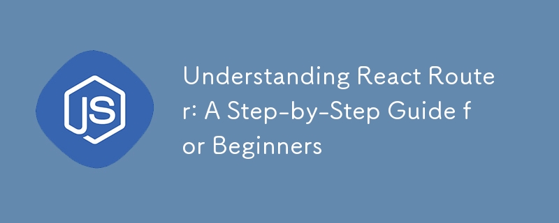 Understanding React Router: A Step-by-Step Guide for Beginners