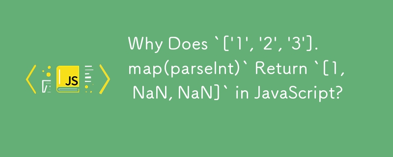 Why Does `['1', '2', '3'].map(parseInt)` Return `[1, NaN, NaN]` in JavaScript?
