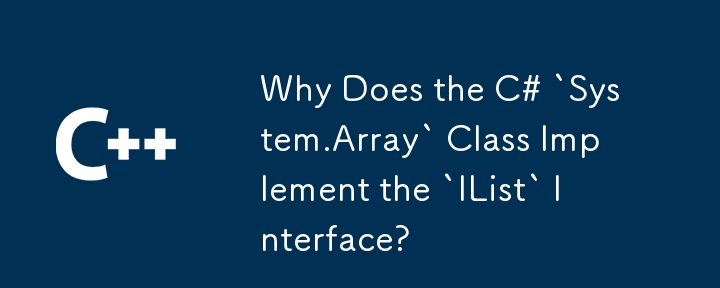 Why Does the C# `System.Array` Class Implement the `IList` Interface?