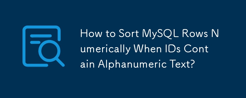 How to Sort MySQL Rows Numerically When IDs Contain Alphanumeric Text?
